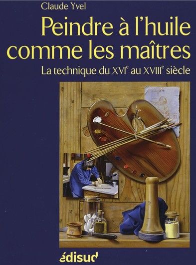 Claude Yvel: Peindre à l´huile comme les maîtres