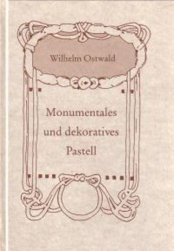 Wilhelm Ostwald: Monumentales und Dekoratives Pastell